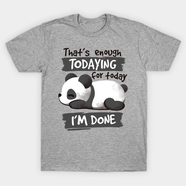 Panda enough todaying T-Shirt by NemiMakeit